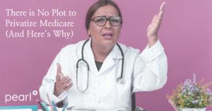 No Plot to Privatize Medicare | Direct Contracting | Pearl Health