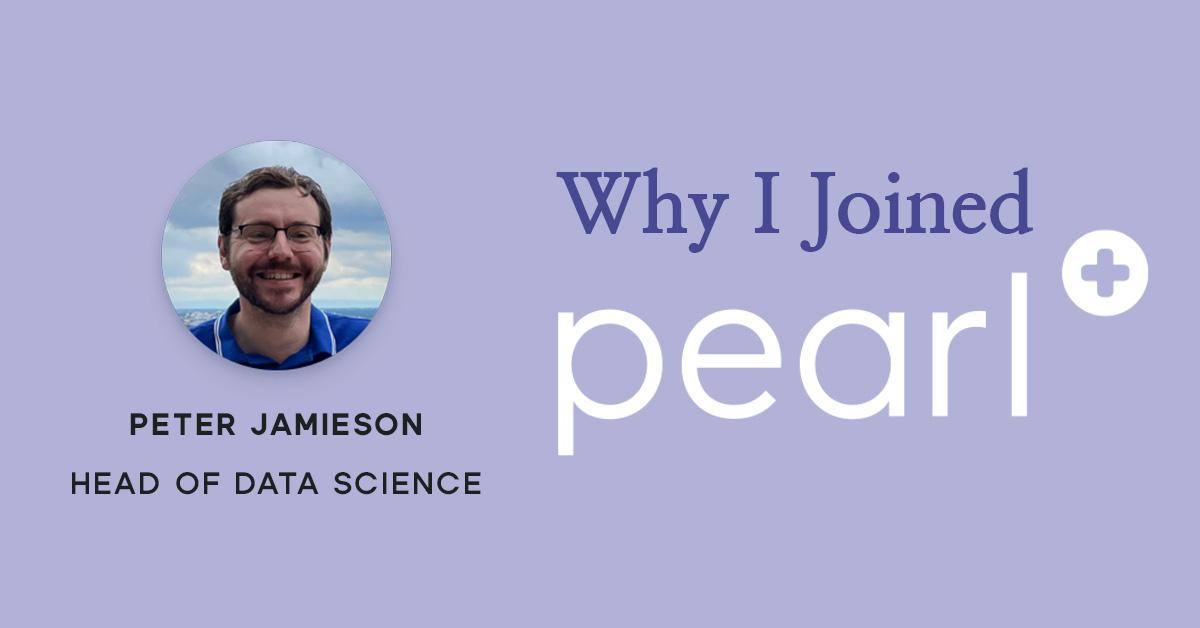 Peter Jamieson | Why I Joined Pearl Health | Data Science Careers