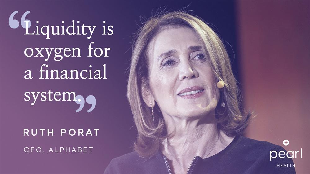 Ruth Porat | Liquidity is oxygen for a financial system. 