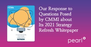 CMMI Strategy Refresh 2021 Response | Pearl Health