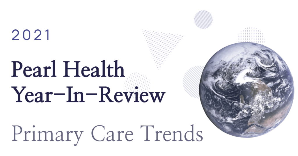 2021: Pearl Health Year-In-Review | Milestones, Primary Care Trends & Resolutions