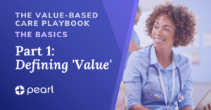 The Value-Based Care Playbook | Defining 'Value' in Healthcare | Pearl Health