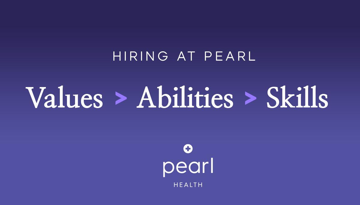 Values > Abilities > Skills | Hiring at Pearl Health