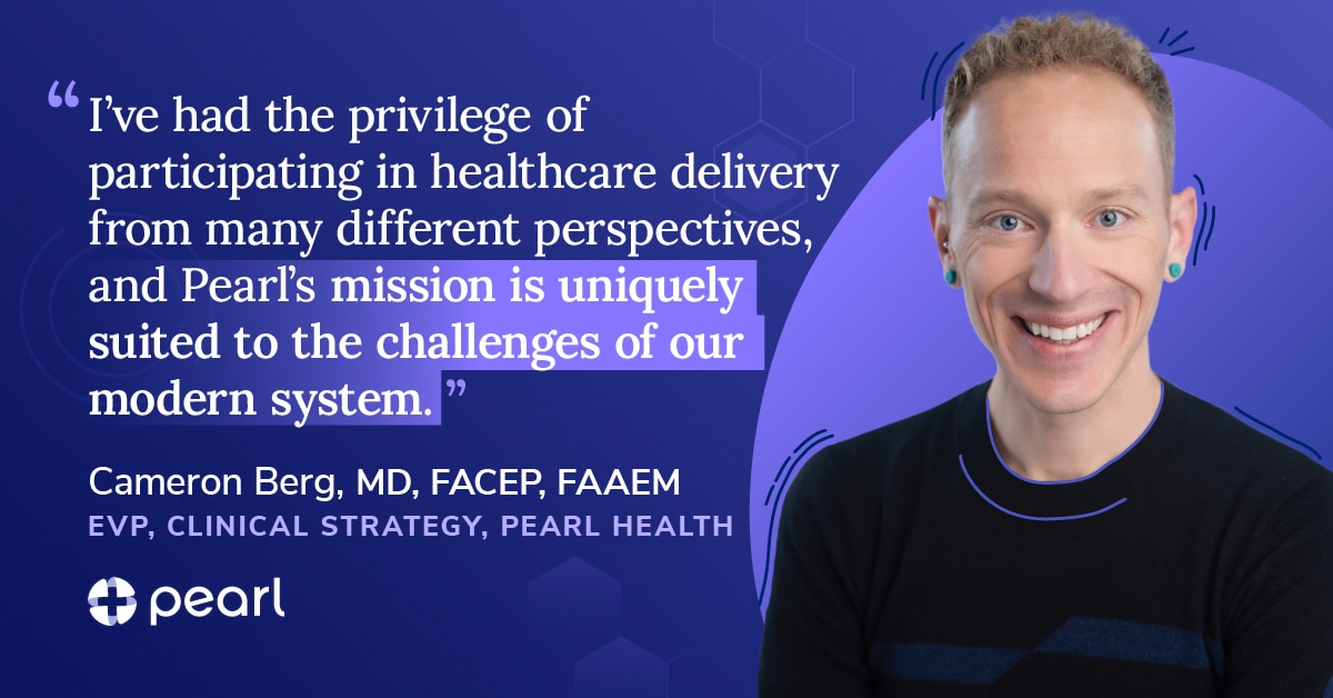 Cameron Berg, MD, FACEP, FAAEM, joins Pearl Health as Executive Vice President, Clinical Strategy