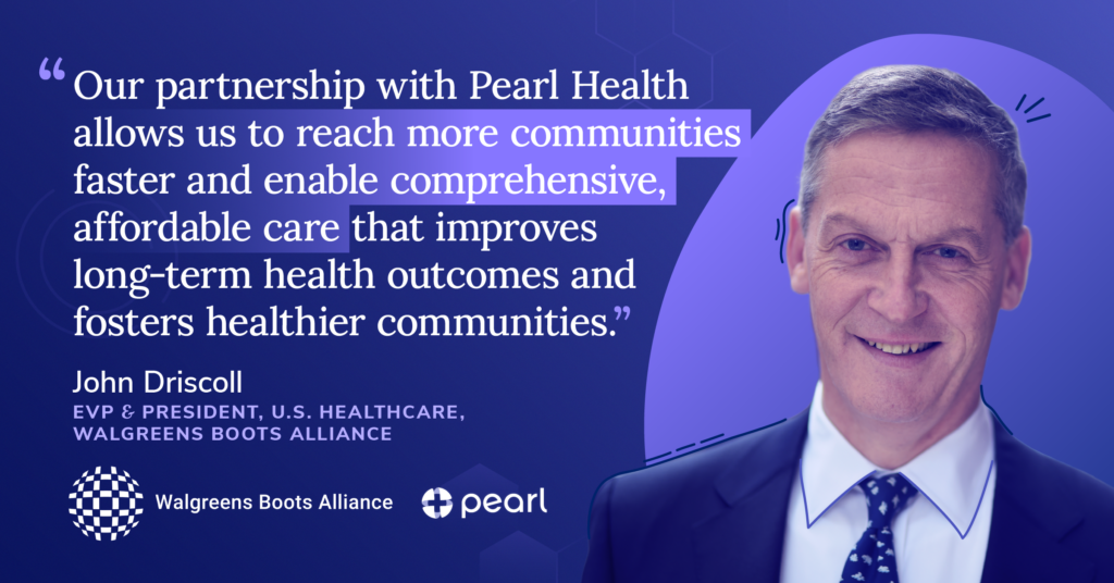 Walgreens and Pearl Health Announce Strategic Partnership to Advance Value-Based Care Delivery