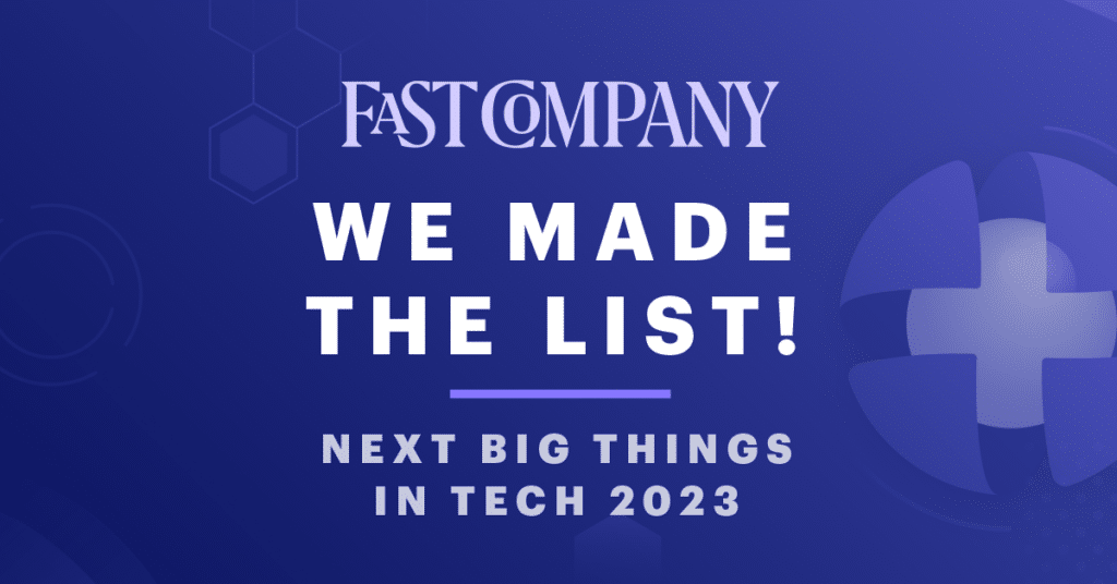 We made the list! Fast Company's Next Big Things in Tech 2023